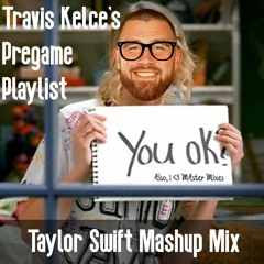 Travis Kelce's Pregame Playlist (Taylor Swift Mashup Mix)