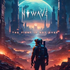 N O W A V E - The Fight Is Not Over