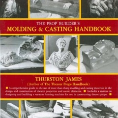 Read EBOOK 📌 The Prop Builder's Molding & Casting Handbook by  Thurston James [EBOOK