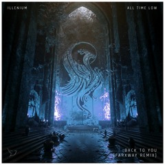 ILLENIUM - Back To You Remix (with All Time Low) (FARXWAY Remix)