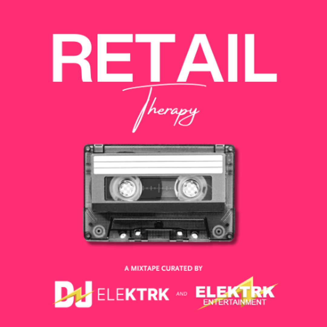 RETAIL Therapy | The Mixtape Curated by DJ ELEKTRK & ELEKTRK ENTERTAINMENT | Vol. 1
