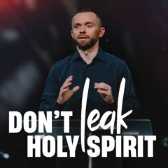 Don't Leak The Holy Spirit // Pastor Vlad