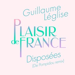 Plaisir De France Feat Guillaume Léglise - Disposées - De Pompidou REMIX