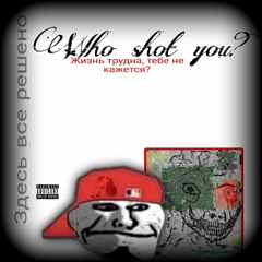 ¿who shot you?