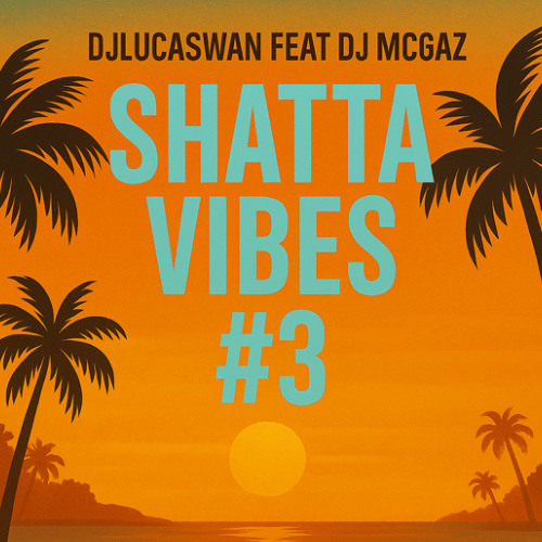 SHATTA VIBES #3 (DJLUCASWAN X DJ MCGAZ)