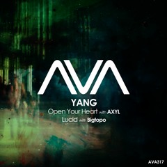 AVA317 - Yang & AXYL - Open Your Heart *Out Now*