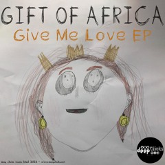 Gift of Africa - Give Me Love EP