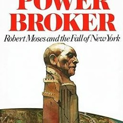 [PDF]/Downl0ad The Power Broker: Robert Moses and the Fall of New York by  Robert A. Caro (Auth