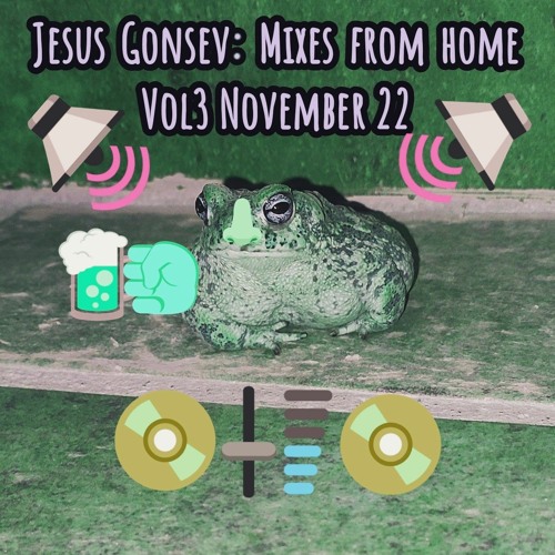 Jesus Gonsev: Mixes from home Vol3 November 22
