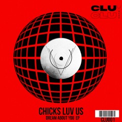 Chicks Luv Us - Dream About You (CLU 001)