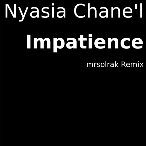 Nyasia Chane'l - Impatience (mrsolrak Remix)