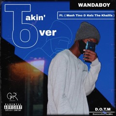 Takin' Over (Feat Mash Tino & Kelz The Khalifa).mp3