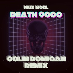 Mux Mool - Death 9000 (Colin Domigan Remix)