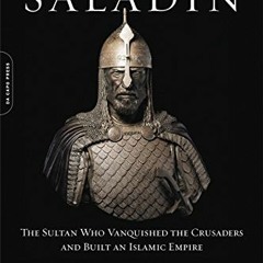VIEW EBOOK EPUB KINDLE PDF Saladin: The Sultan Who Vanquished the Crusaders and Built
