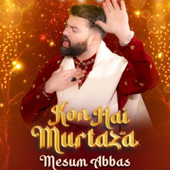 KON HAI MURTAZA  --  Mesum Abbas  --  Manqabat Mola Ali (a.s)  --  2025