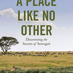 GET EBOOK 💖 A Place like No Other: Discovering the Secrets of Serengeti by  Anthony
