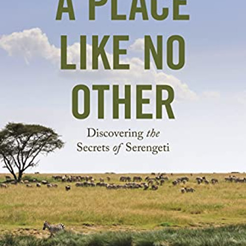 download PDF 📪 A Place like No Other: Discovering the Secrets of Serengeti by  Antho