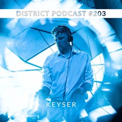 Keyser - DISTRICT Podcast vol. 203