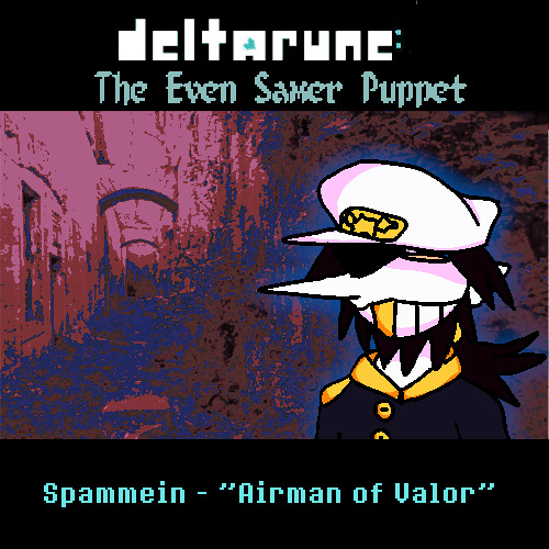 [Deltarune: The Even Samer Puppet] Spammein “Airman of Valor” (OUTDATED V1)