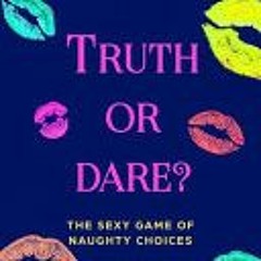 (Download PDF) Truth or Dare? The Sexy Game of Naughty Choices: Hot and Wild Edition - J.R.    James
