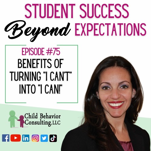 Student Success Beyond Expectations Podcast Ep 75: Benefits of Turning "I Can't" Into "I Can!"