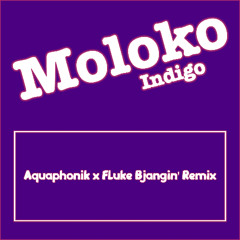 Moloko - Indigo (Aquaphonik x Fluke Bjangin' Remix)