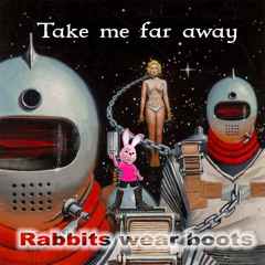 Take me far away