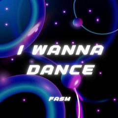 I Wanna Dance - FASM