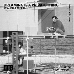Dreaming Is A Private Thing by Alicia Carrera | NOODS Radio 06.04.2020