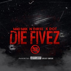 Mad Max MG x Nthr33 x Kdot - Die Fivez