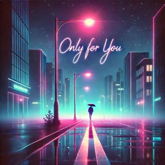 Only For You