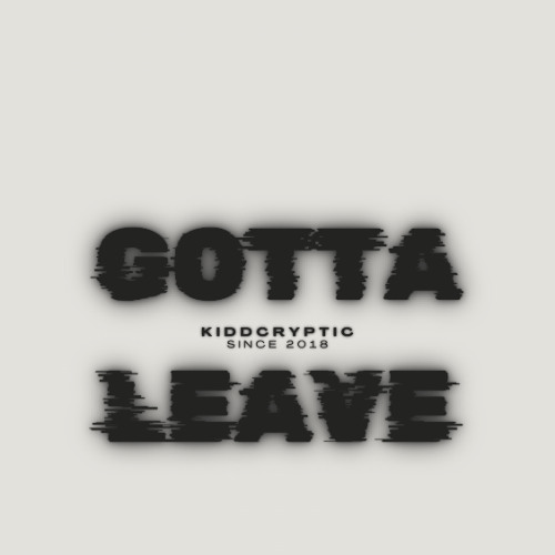Gotta Leave x Prod. x prod.jaynique