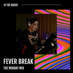 The Midday Mix - FEVER BREAK