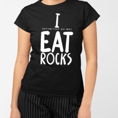 I Definitely Do Not Eat Rocks T-Shirt
