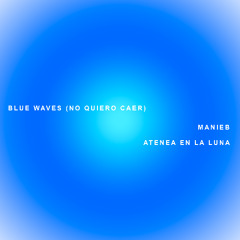 Blue Waves (House Mix) ft. Atenea en la luna