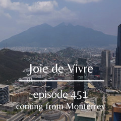 Joie de Vivre - Episode 451 - Coming from Monterrey