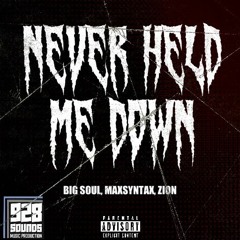 NEVER HELD ME DOWN (Ft. Big Soul, MaxSyntax, Zi0N)