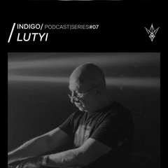 LUTYI_INDIGO/ Podcast|SERIES#07