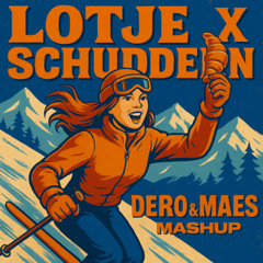 Lotje X Schudden (DERO & MAES MASHUP)