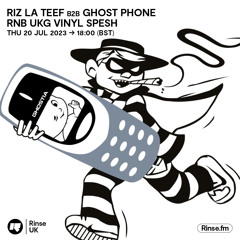 RIZ LA TEEF B2B Ghost Phone: RNB UKG VINYL SPESH - 20 July 2023