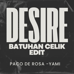 Paco De Rosa - Yami (Batuhan Celik Desire Edit)