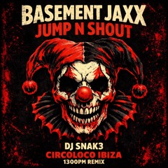 BASEMENT JAXX - JUMP & SHOUT (DJ SNAK3 CIRCOLOCO IBIZA 1300 REMIX.wav