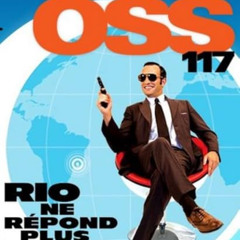 KINOPOD. OSS 117 : RIO NE REPOND PLUS (Avec Alister, Romain Lehnhoff et Jean Veber)