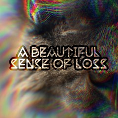 A Beautiful Sense Of Loss