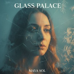 Glass Palace - Maya Sol