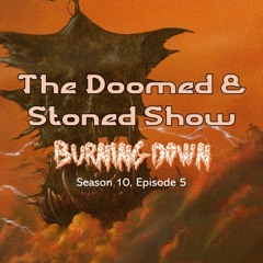 The Doomed and Stoned Show - Burning Down (S10E5)