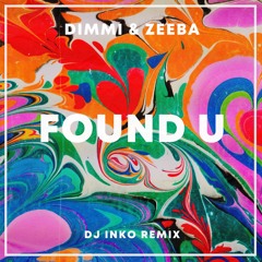 DIMMI & Zeeba - Found U (DJ Inko Remix)
