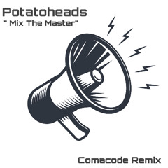 Potatoheads - Mix The Master ( Comacode Remix)