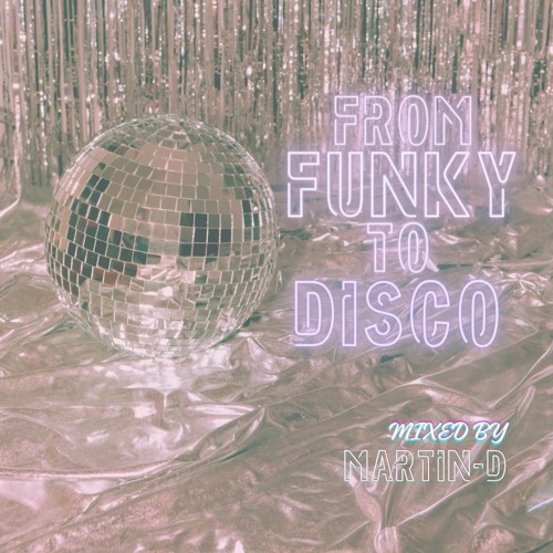 From Funky to Disco - NuDisco & Funky House Martin-D Podcast