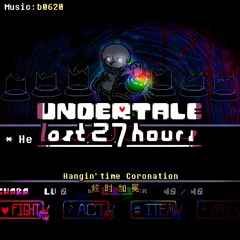 UNDERTALE: The Last 27 Hours OST: 011 [PHASE 3] - Hangin'time Coronation
